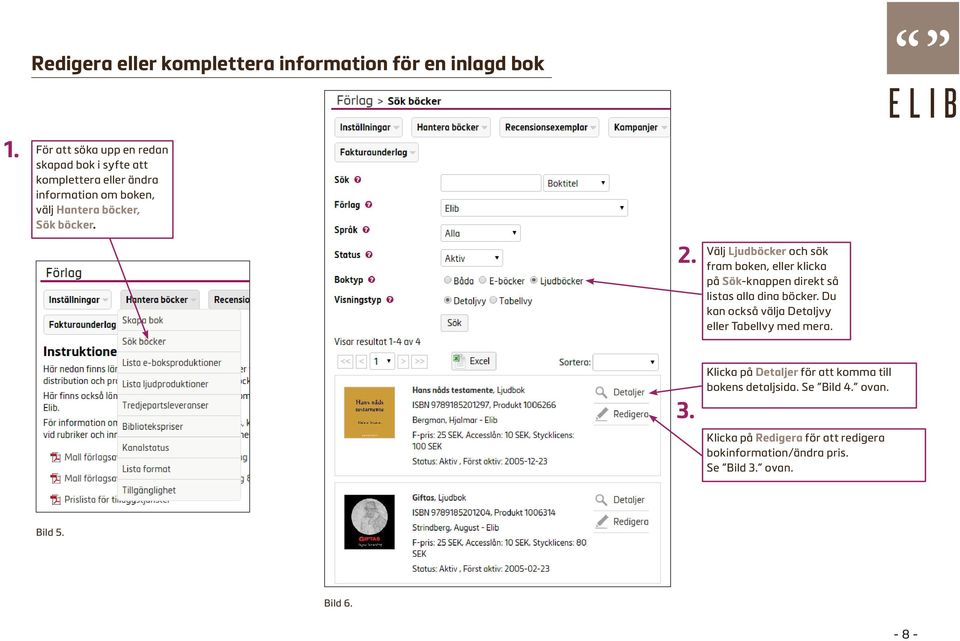 Välj Ljudböcker och sök fram boken, eller klicka på Sök-knappen direkt så listas alla dina böcker.