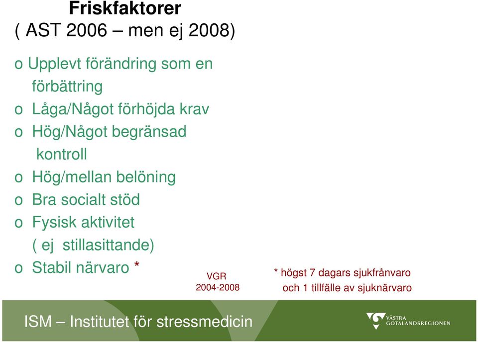 belöning o Bra socialt stöd o Fysisk aktivitet ( ej stillasittande) o Stabil