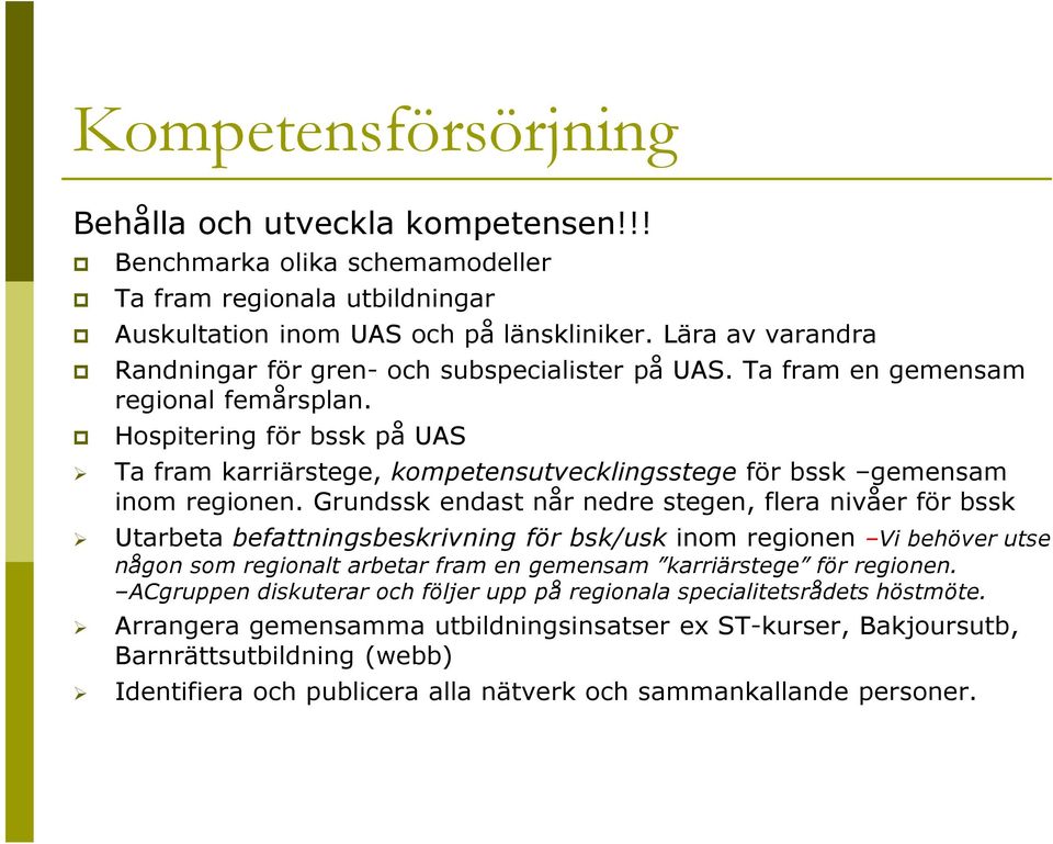 Hospitering för bssk på UAS Ta fram karriärstege, kompetensutvecklingsstege för bssk gemensam inom regionen.