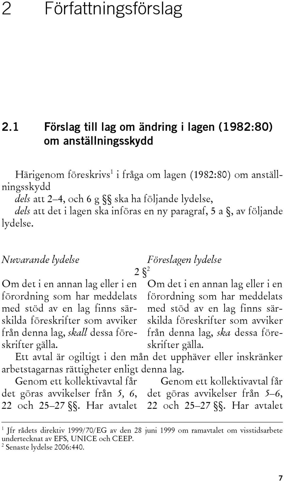 i lagen ska införas en ny paragraf, 5 a, av följande lydelse.