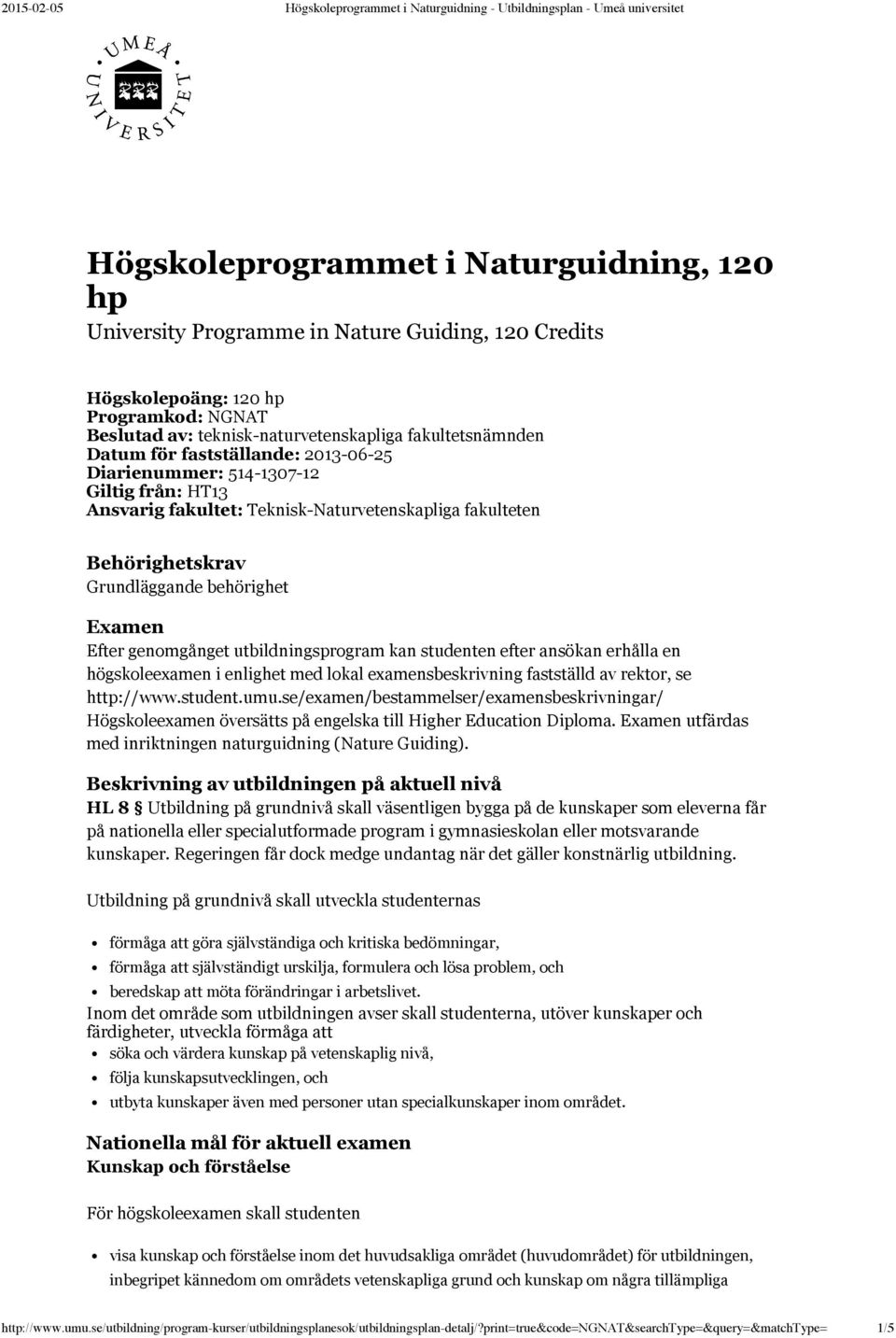 utbildningsprogram kan studenten efter ansökan erhålla en högskoleexamen i enlighet med lokal examensbeskrivning fastställd av rektor, se http://www.student.umu.