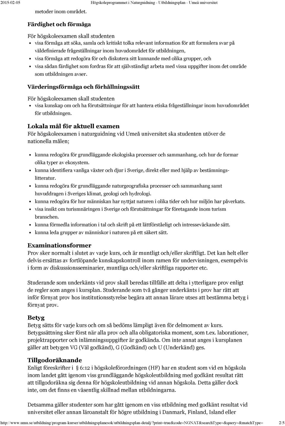 att redogöra för och diskutera sitt kunnande med olika grupper, och visa sådan färdighet som fordras för att självständigt arbeta med vissa uppgifter inom det område som utbildningen avser.