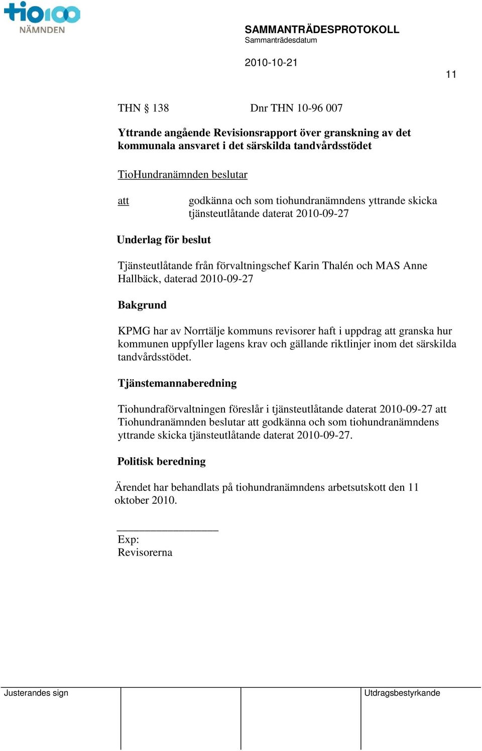 haft i uppdrag granska hur kommunen uppfyller lagens krav och gällande riktlinjer inom det särskilda tandvårdsstödet.