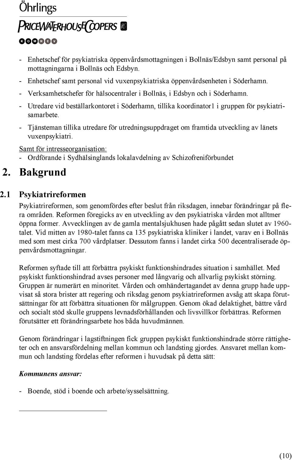 - Utredare vid beställarkontoret i Söderhamn, tillika koordinator1 i gruppen för psykiatrisamarbete.