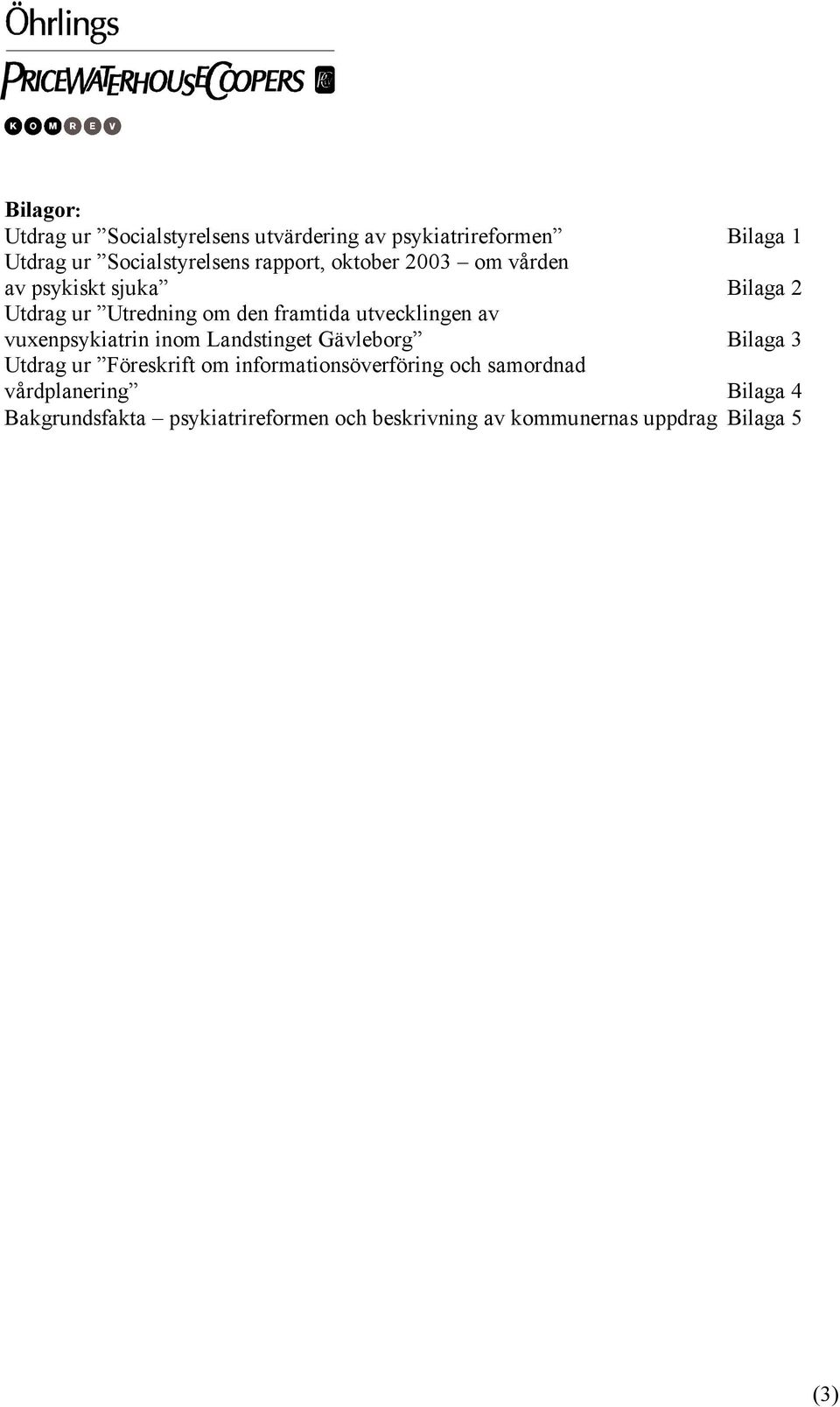 av vuxenpsykiatrin inom Landstinget Gävleborg Bilaga 3 Utdrag ur Föreskrift om informationsöverföring och