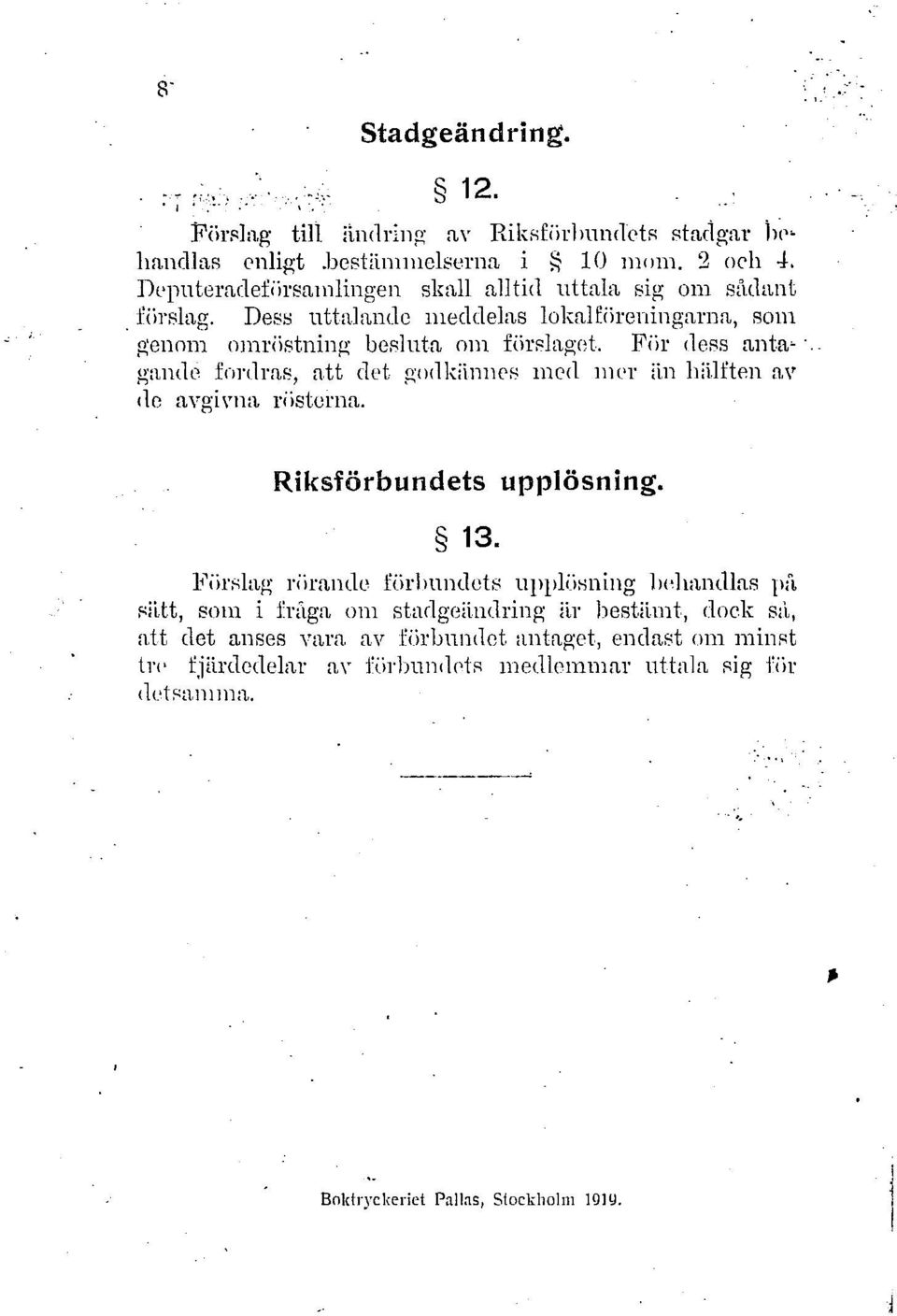 För dess antagande fordras, att det godkännes med mer än hälften av de avgivna rösterna. Riksförbundets upplösning. 13.