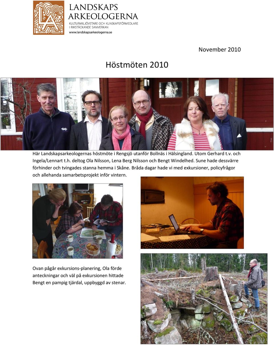 Sune hade dessvärre förhinder och tvingades stanna hemma i Skåne.