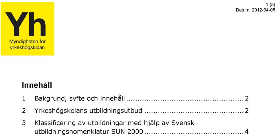 .. 2 2 Yrkeshögskolans utbildningsutbud.