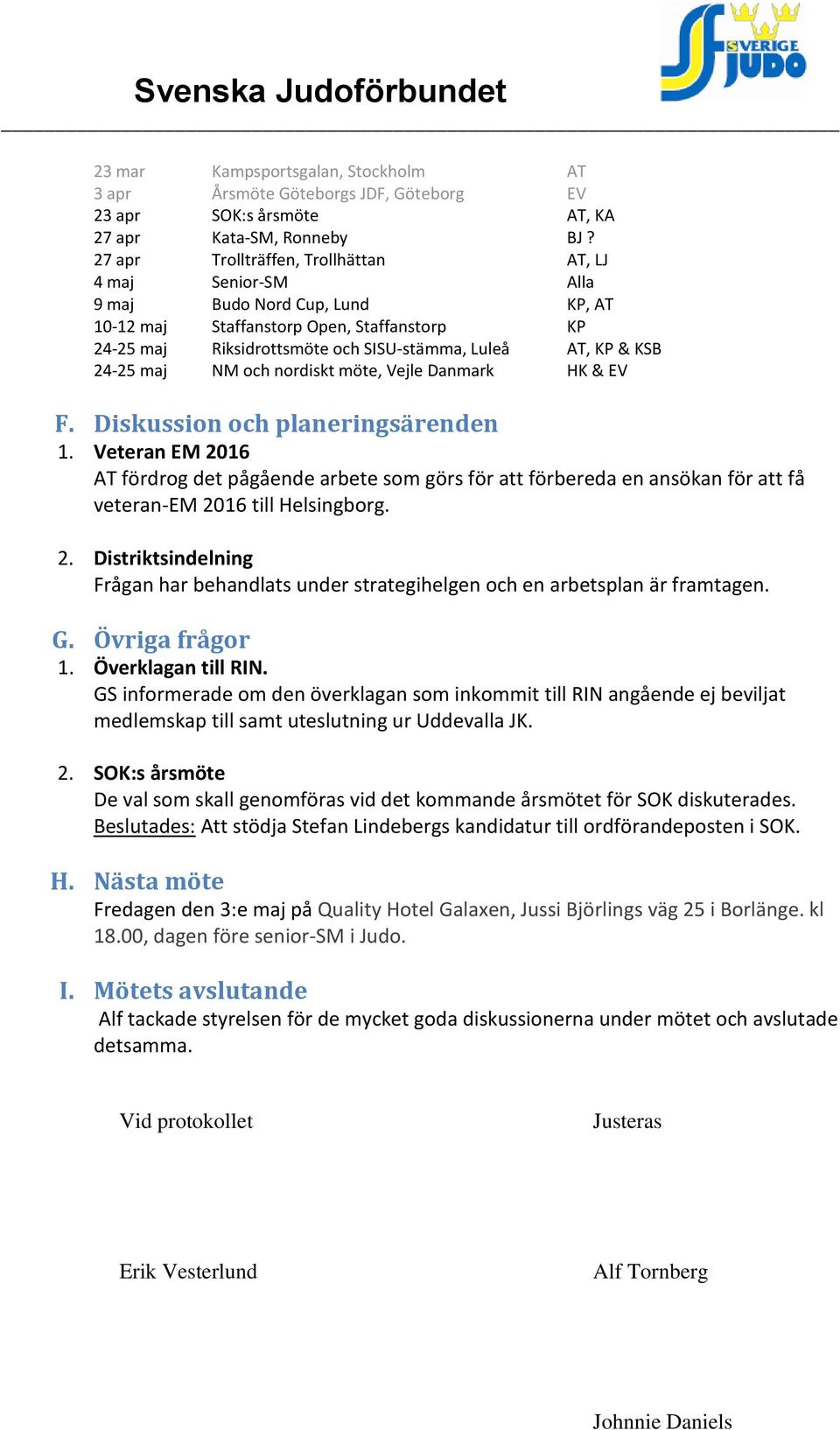 KSB 24-25 maj NM och nordiskt möte, Vejle Danmark HK & EV F. Diskussion och planeringsärenden 1.