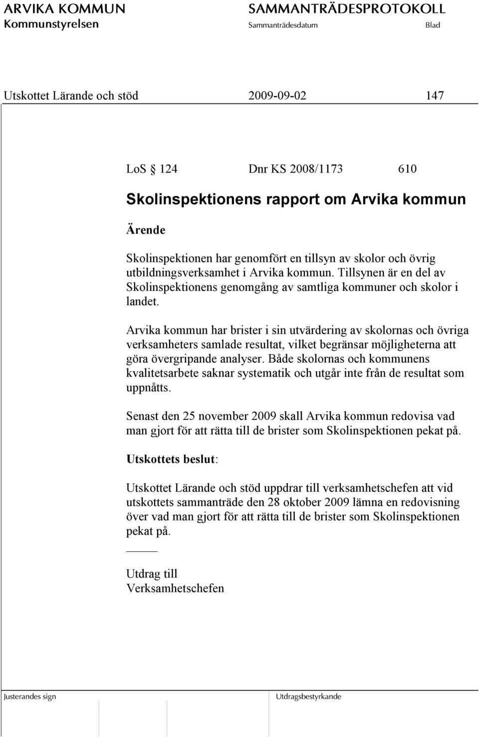 Arvika kommun har brister i sin utvärdering av skolornas och övriga verksamheters samlade resultat, vilket begränsar möjligheterna att göra övergripande analyser.