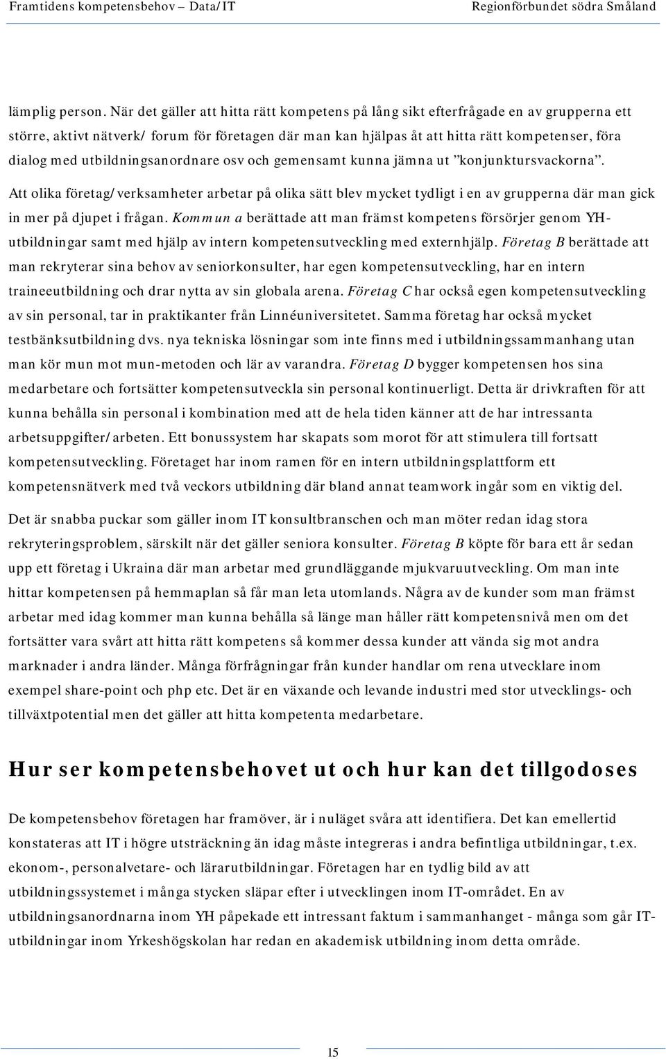 utbildningsanordnare osv och gemensamt kunna jämna ut konjunktursvackorna.