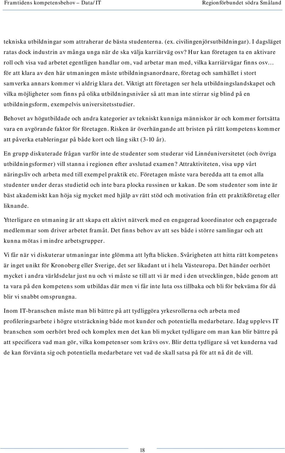 företag och samhället i stort samverka annars kommer vi aldrig klara det.