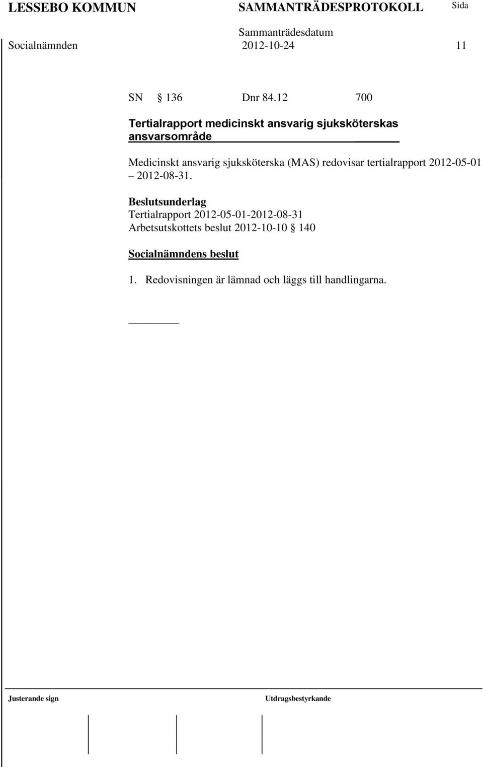 ansvarig sjuksköterska (MAS) redovisar tertialrapport 2012-05-01 2012-08-31.