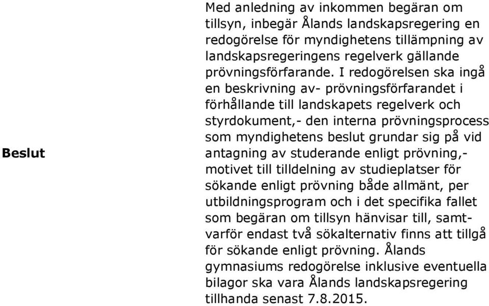 antagning av studerande enligt prövning,- motivet till tilldelning av studieplatser för sökande enligt prövning både allmänt, per utbildningsprogram och i det specifika fallet som begäran om tillsyn