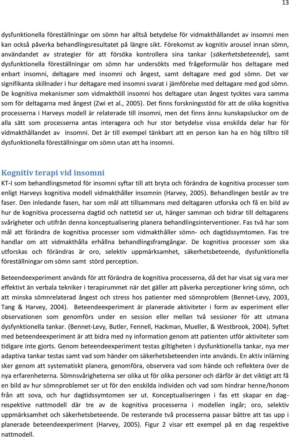 frågeformulär hos deltagare med enbart insomni, deltagare med insomni och ångest, samt deltagare med god sömn.