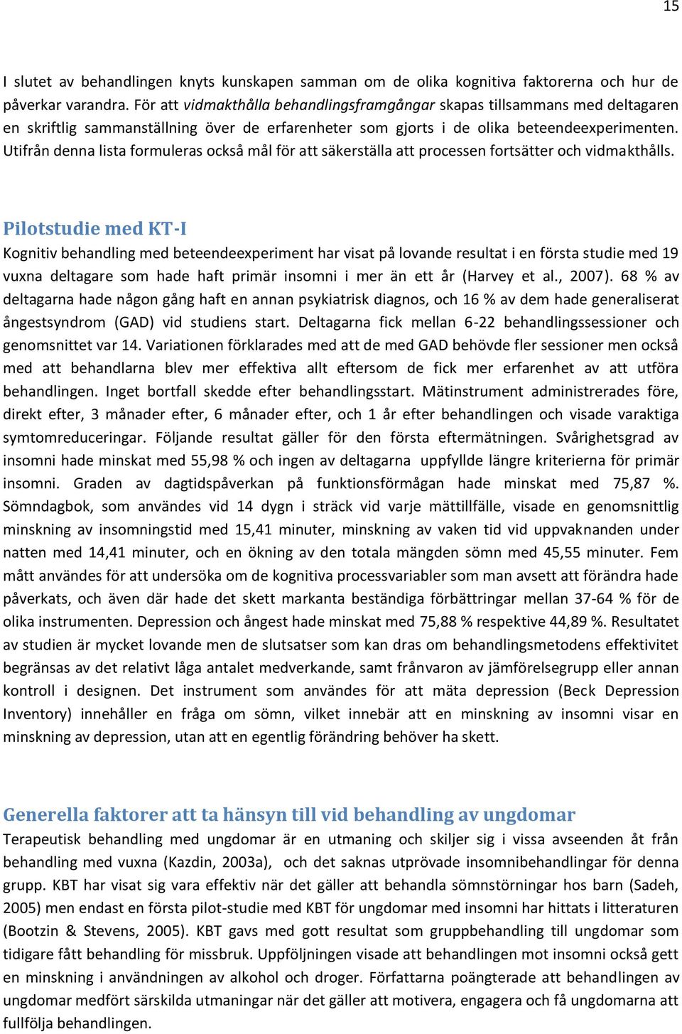 Utifrån denna lista formuleras också mål för att säkerställa att processen fortsätter och vidmakthålls.