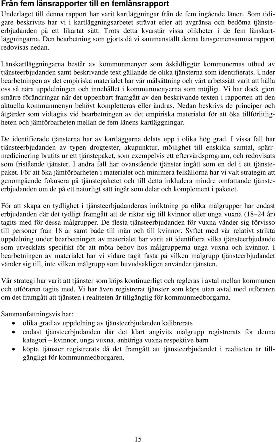 Den bearbetning som gjorts då vi sammanställt denna länsgemensamma rapport redovisas nedan.