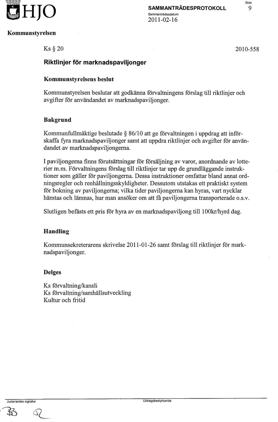 I paviljongerna finns förutsättningar för försäljning av varor, anordnande av lotterier m.m. Förvaltningens förslag till riktlinjer tar upp de grundläggande instruktioner som gäller för paviljongerna.