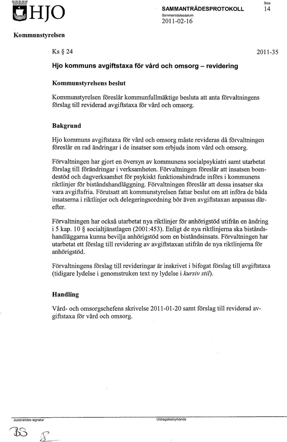 Förvaltningen har gjort en översyn av kommunens socialpsykiatri samt utarbetat förslag till förändringar i verksamheten.