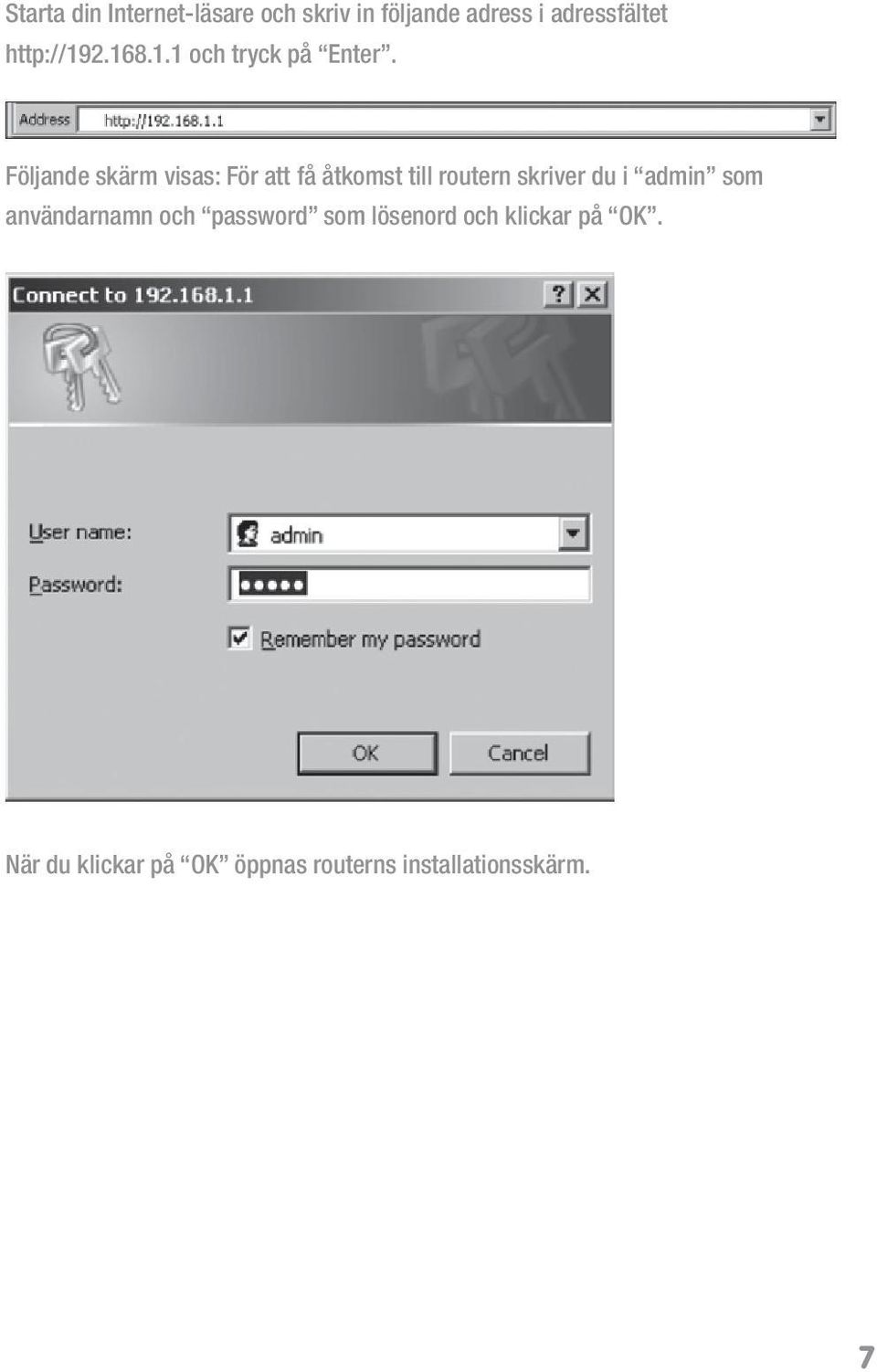 Följande skärm visas: För att få åtkomst till routern skriver du i admin