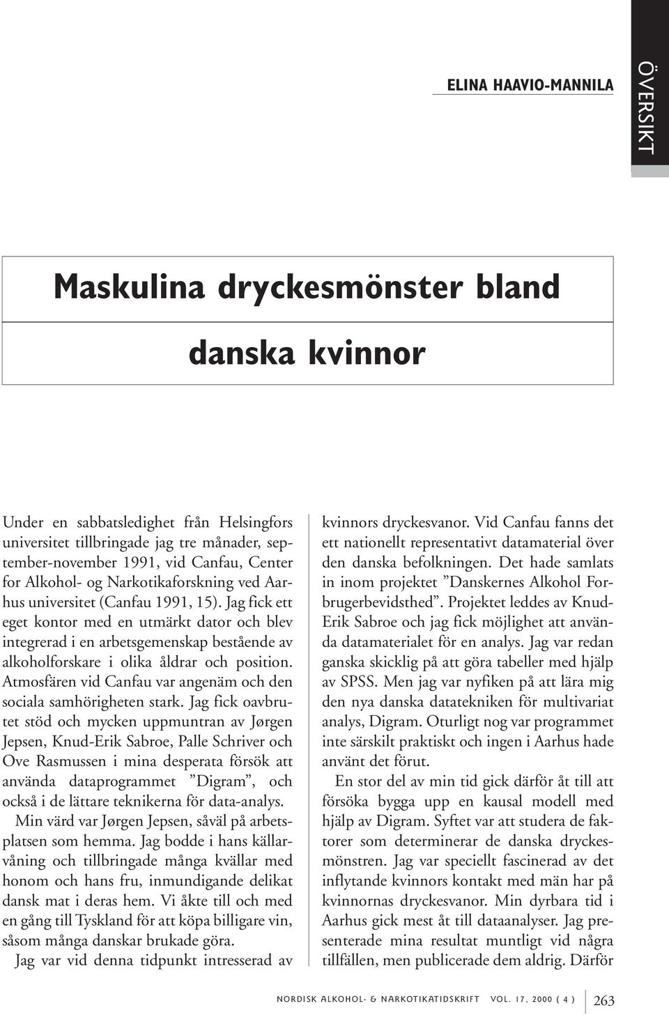 Jag fick ett eget kontor med en utmärkt dator och blev integrerad i en arbetsgemenskap bestående av alkoholforskare i olika åldrar och position.