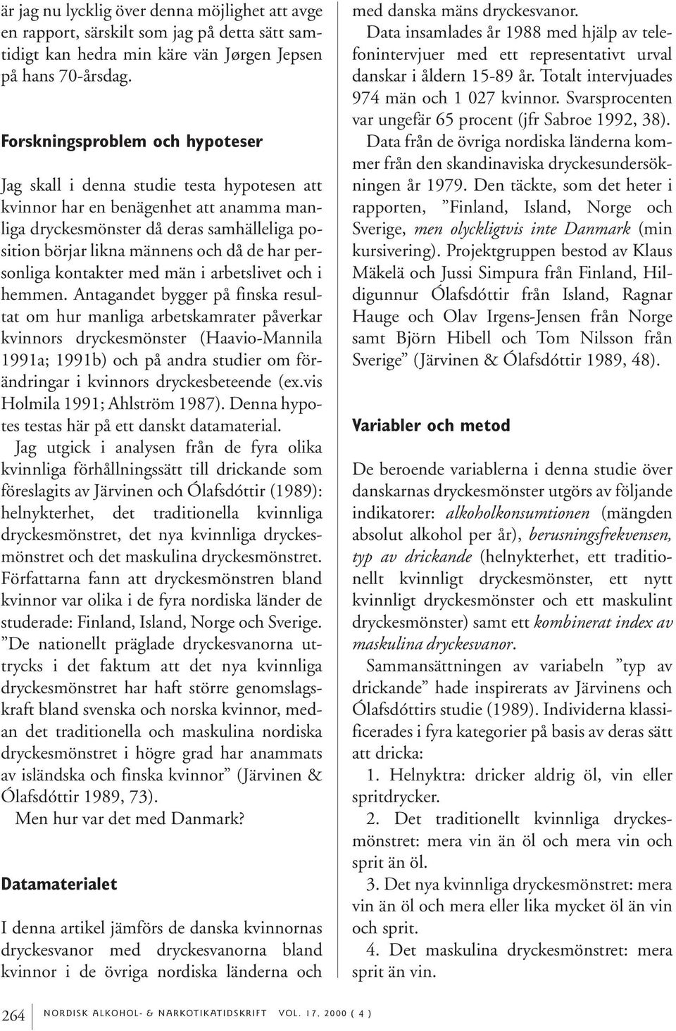 har personliga kontakter med män i arbetslivet och i hemmen.