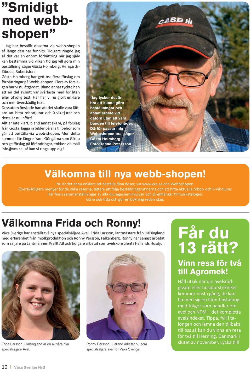 Gösta Holmberg har gett oss flera förslag om förbättringar på Webb-shopen. Flera av förslagen har vi nu åtgärdat.