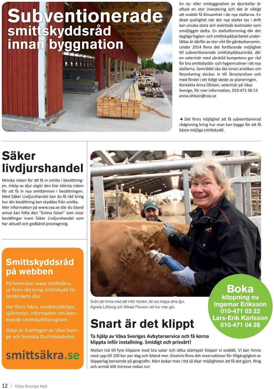 En stallutformning där det dagliga hygien- och smittskyddsarbetet underlättas är därför av stor vikt för gårdsekonomin.