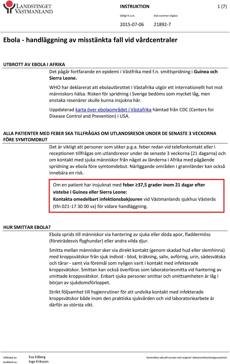 Risken för spridning i Sverige bedöms som mycket låg, men enstaka resenärer skulle kunna insjukna här.