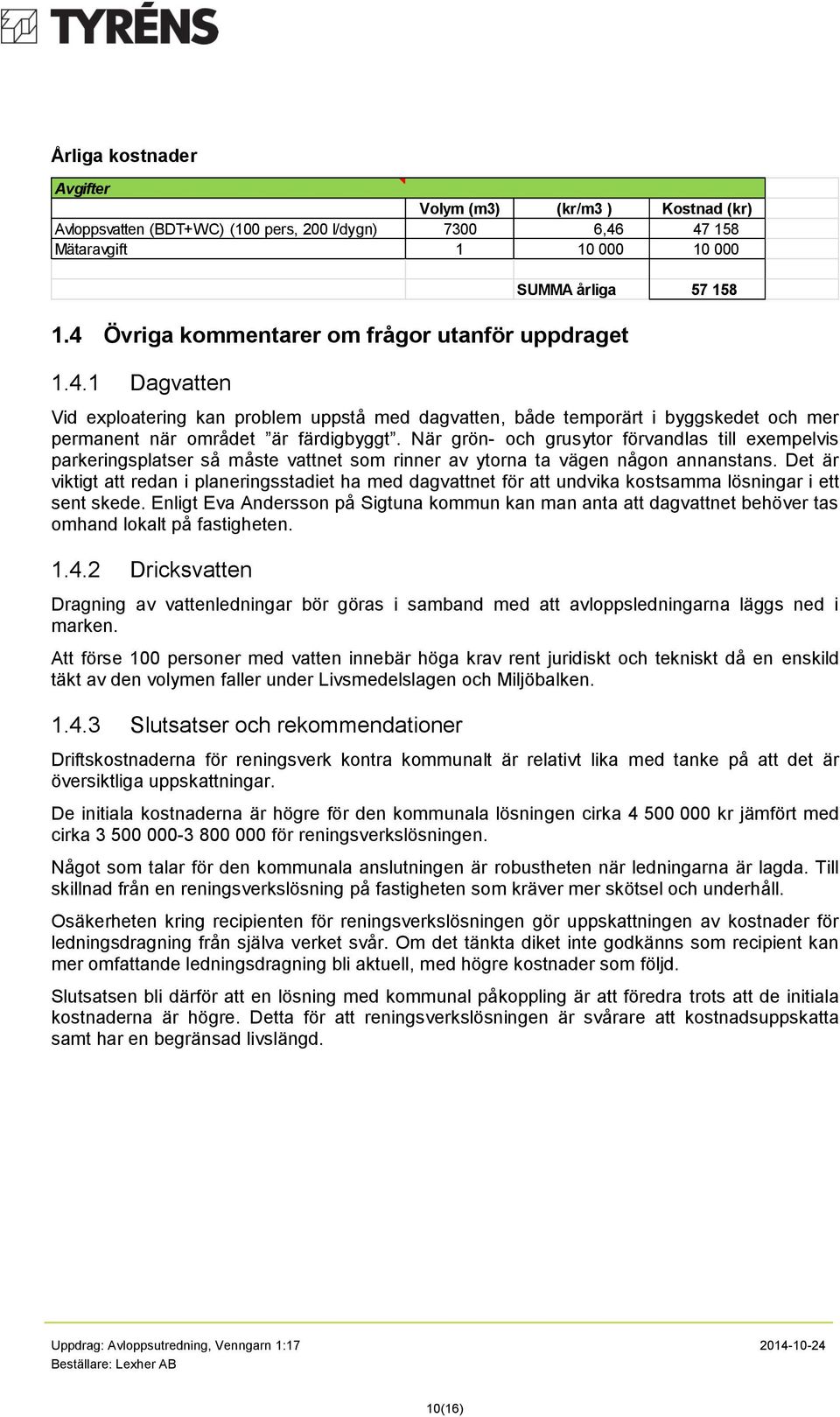 När grön- och grusytor förvandlas till exempelvis parkeringsplatser så måste vattnet som rinner av ytorna ta vägen någon annanstans.
