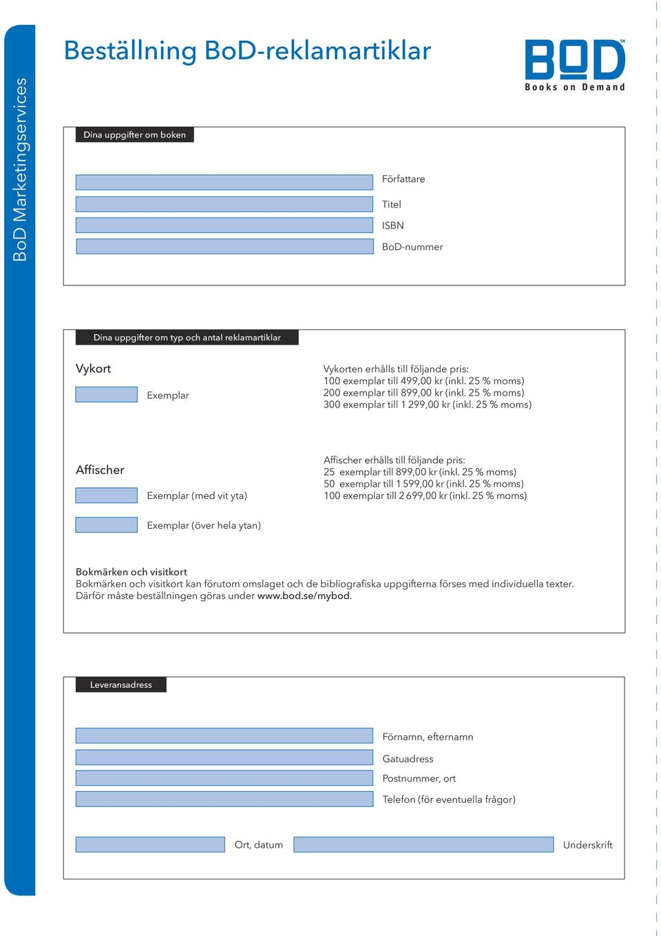 25 % moms) Affischer Exemplar (med vit yta) Affischer erhålls till följande pris: 25 exemplar till 899,00 kr (inkl. 25 % moms) 50 exemplar till 1 599,00 kr (inkl.