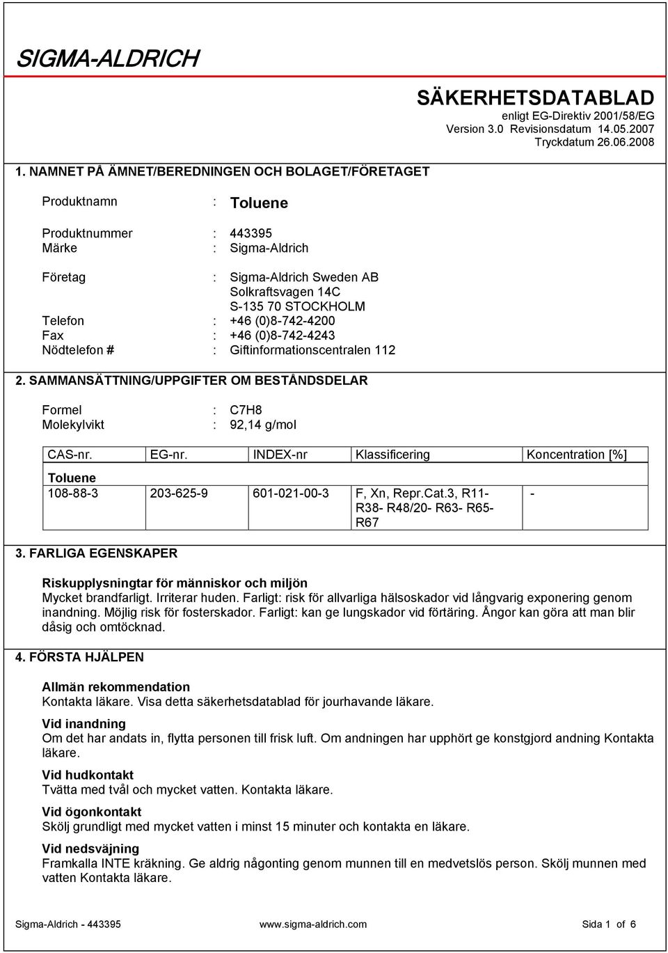 +46 (0)8-742-4200 Fax : +46 (0)8-742-4243 Nödtelefon # : Giftinformationscentralen 112 2.