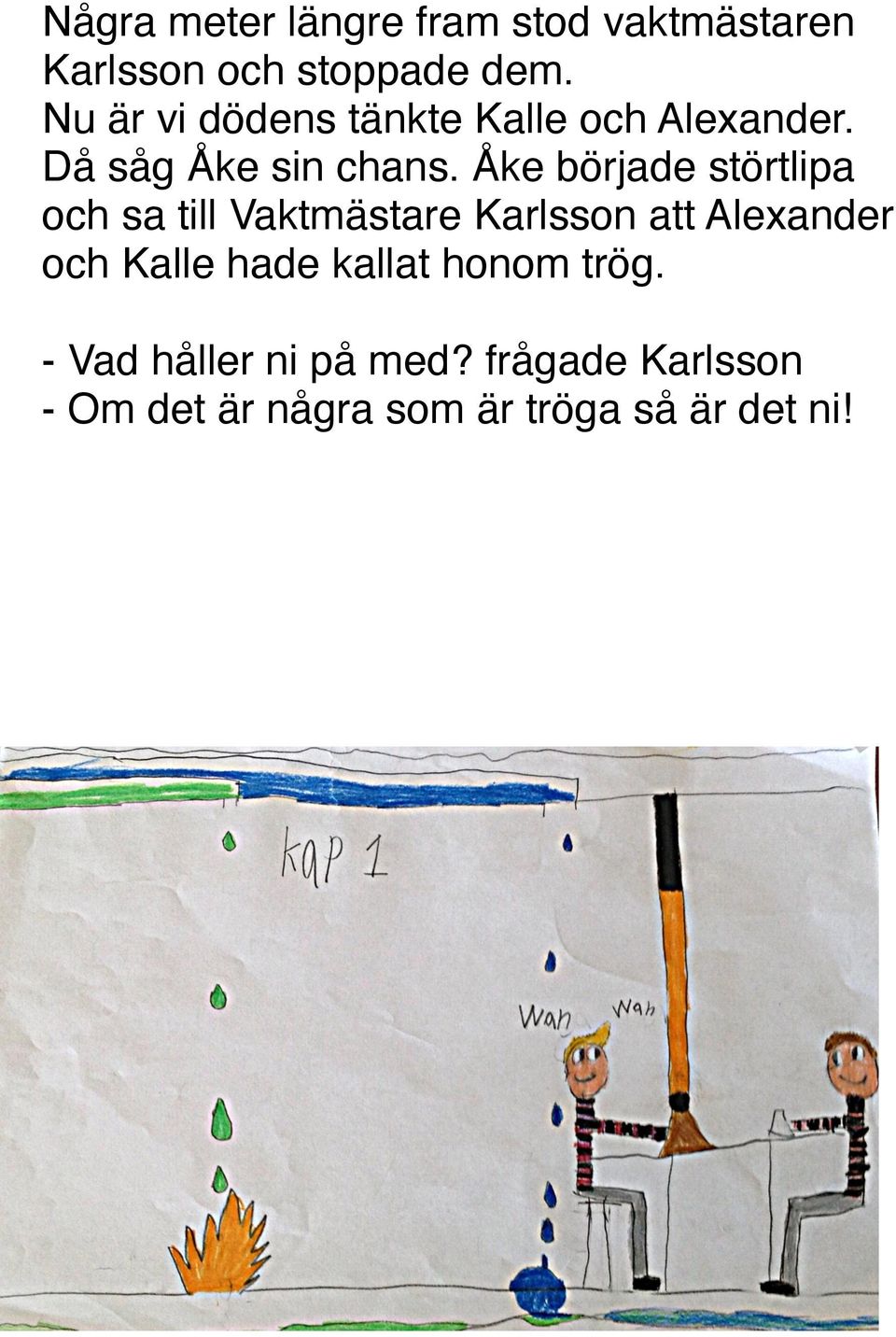 Åke började störtlipa och sa till Vaktmästare Karlsson att Alexander och Kalle