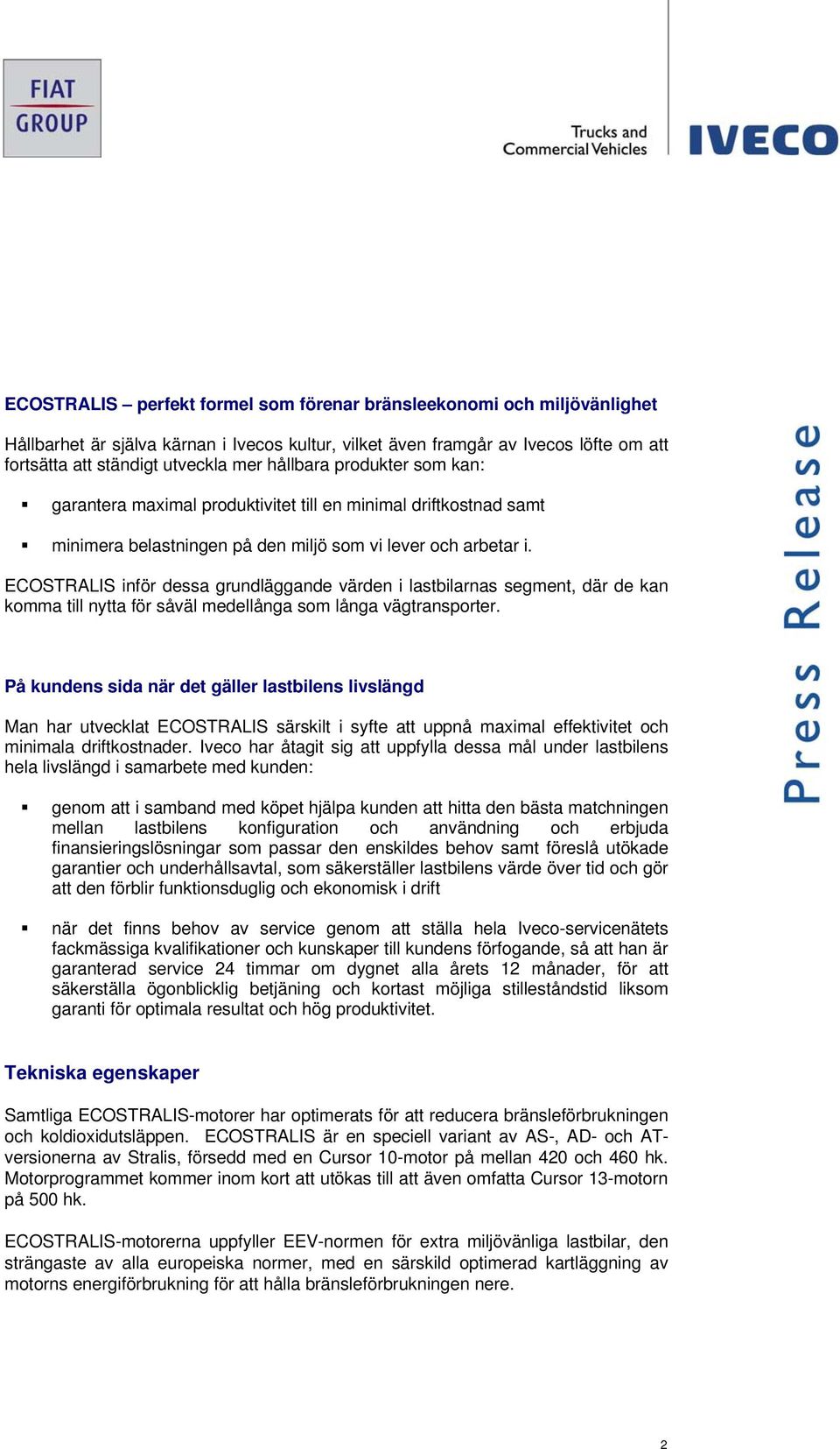 ECOSTRALIS inför dessa grundläggande värden i lastbilarnas segment, där de kan komma till nytta för såväl medellånga som långa vägtransporter.