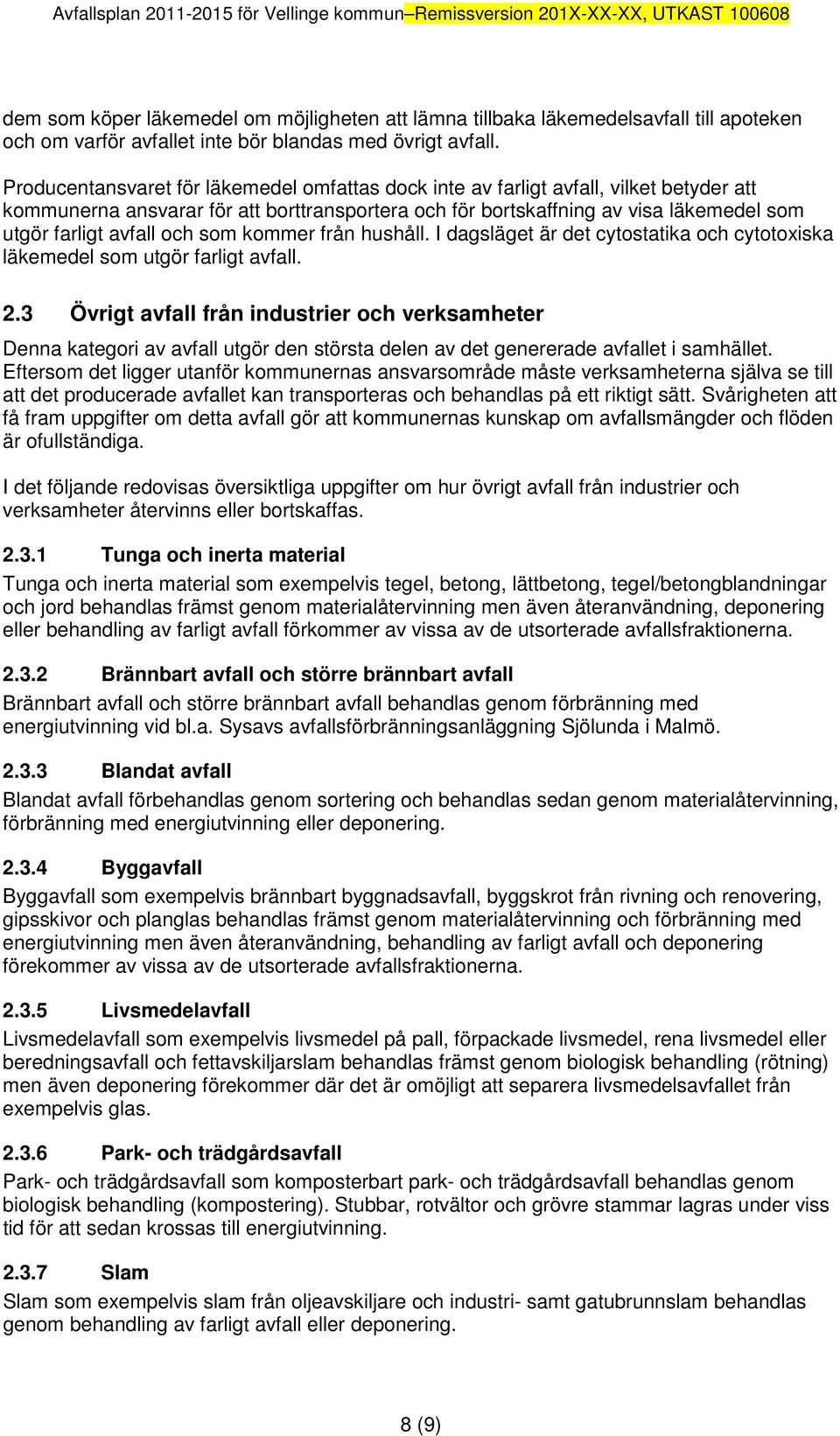 och som kommer från hushåll. I dagsläget är det cytostatika och cytotoxiska läkemedel som utgör farligt avfall. 2.