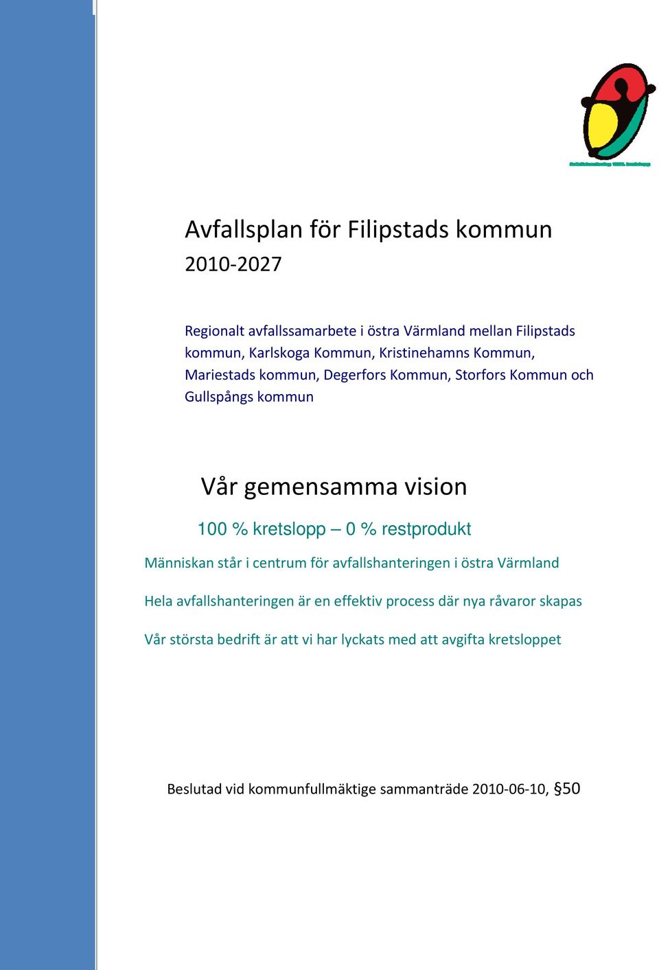 % restprodukt Människan står i centrum för avfallshanteringen i östra Värmland Hela avfallshanteringen är en effektiv process där nya