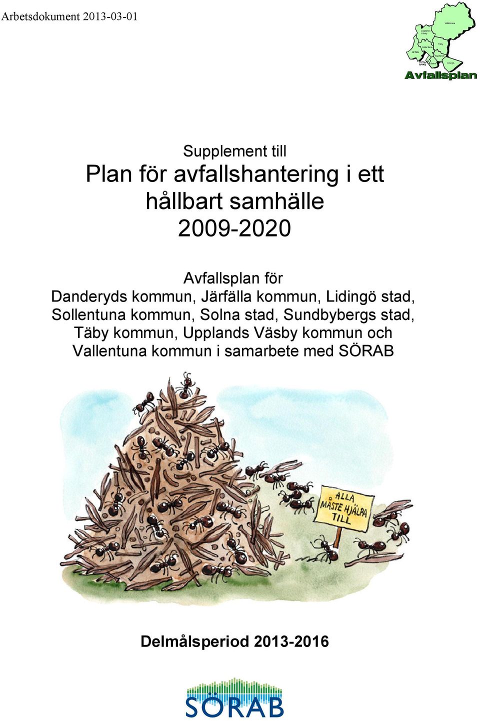Lidingö stad, Sollentuna kommun, Solna stad, Sundbybergs stad, Täby kommun,