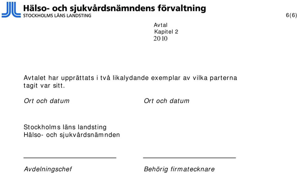 Ort och datum Ort och datum Stockholms läns landsting