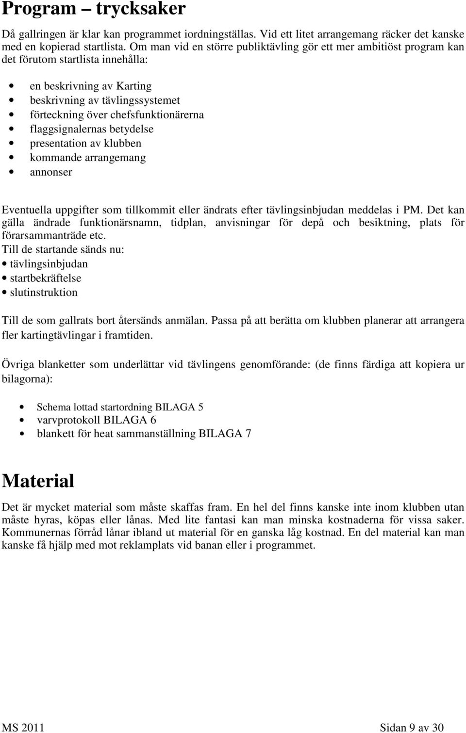 flaggsignalernas betydelse presentation av klubben kommande arrangemang annonser Eventuella uppgifter som tillkommit eller ändrats efter tävlingsinbjudan meddelas i PM.