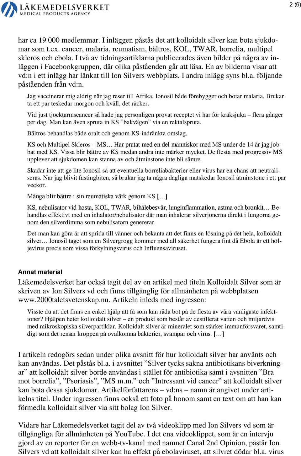 En av bilderna visar att vd:n i ett inlägg har länkat till Ion Silvers webbplats. I andra inlägg syns bl.a. följande påståenden från vd:n. Jag vaccinerar mig aldrig när jag reser till Afrika.