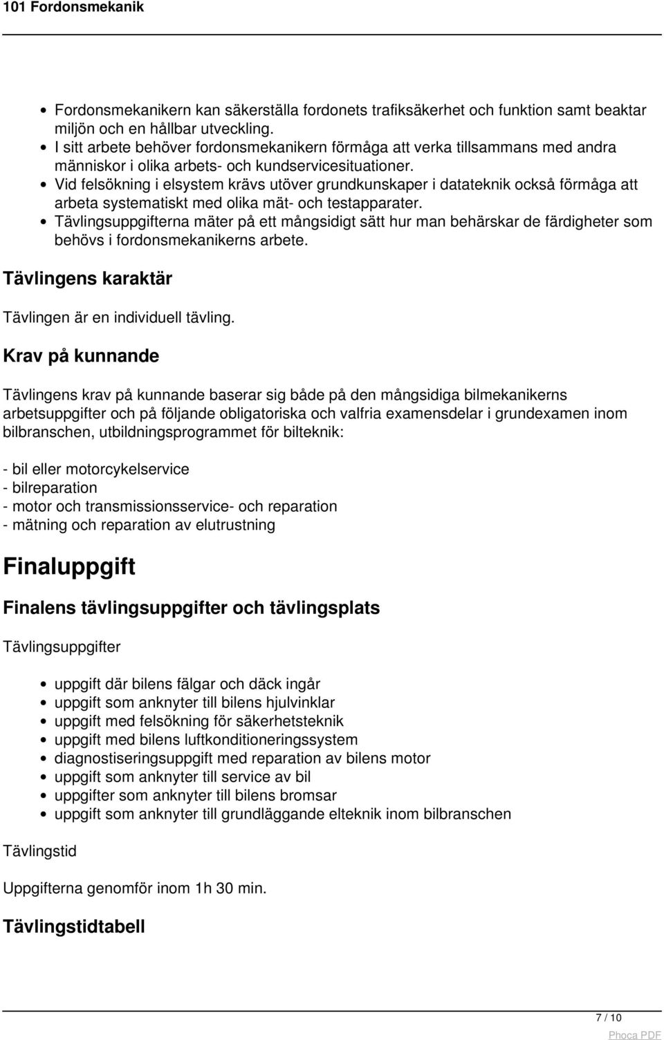 Vid felsökning i elsystem krävs utöver grundkunskaper i datateknik också förmåga att arbeta systematiskt med olika mät- och testapparater.