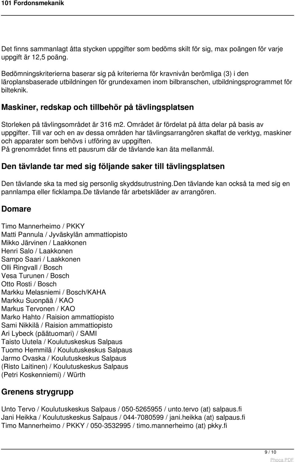 Maskiner, redskap och tillbehör på tävlingsplatsen Storleken på tävlingsområdet är 316 m2. Området är fördelat på åtta delar på basis av uppgifter.