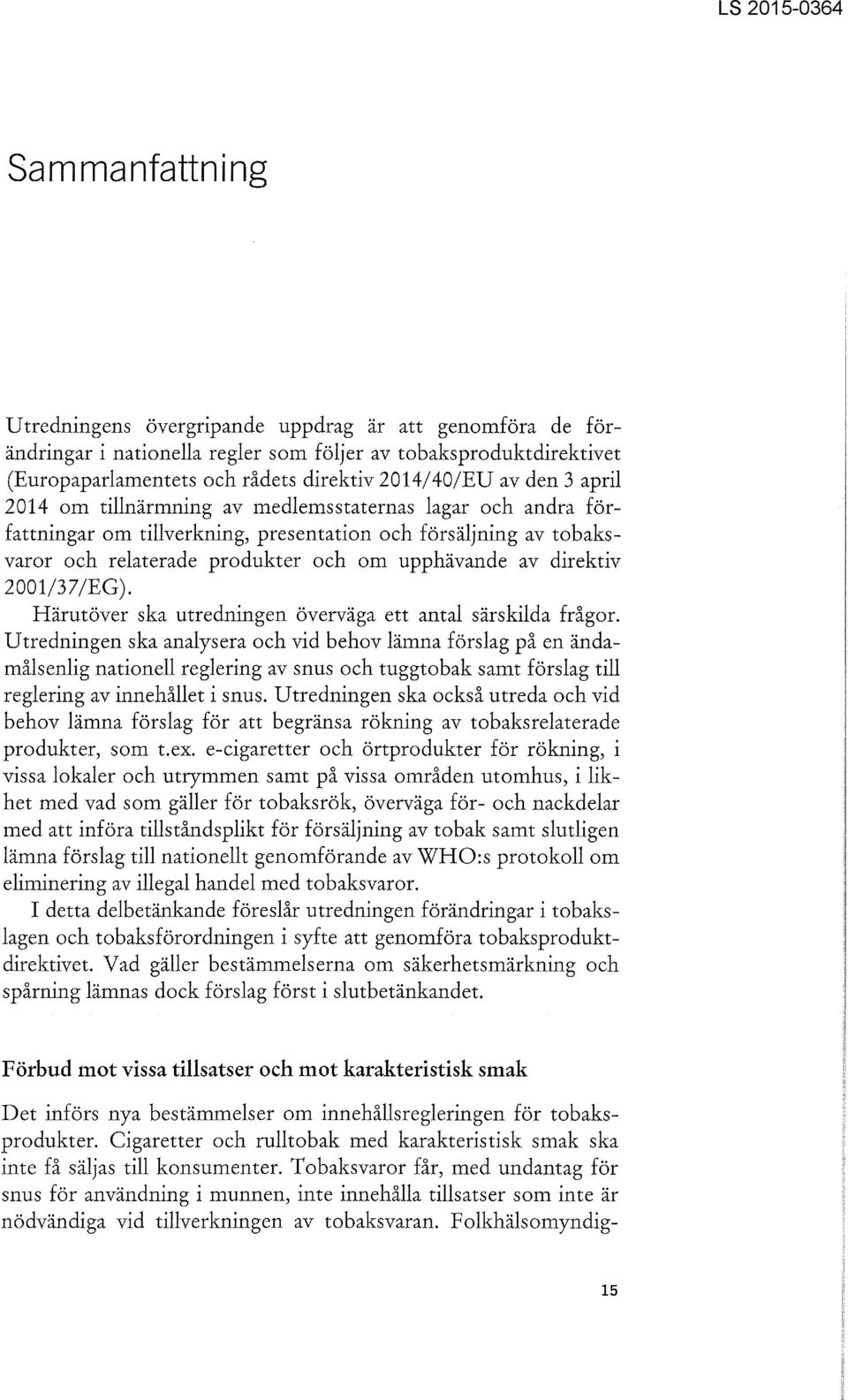 upphävande av direktiv 2001/3 7/EG). Härutöver ska utredningen överväga ett antal särskilda frågor.