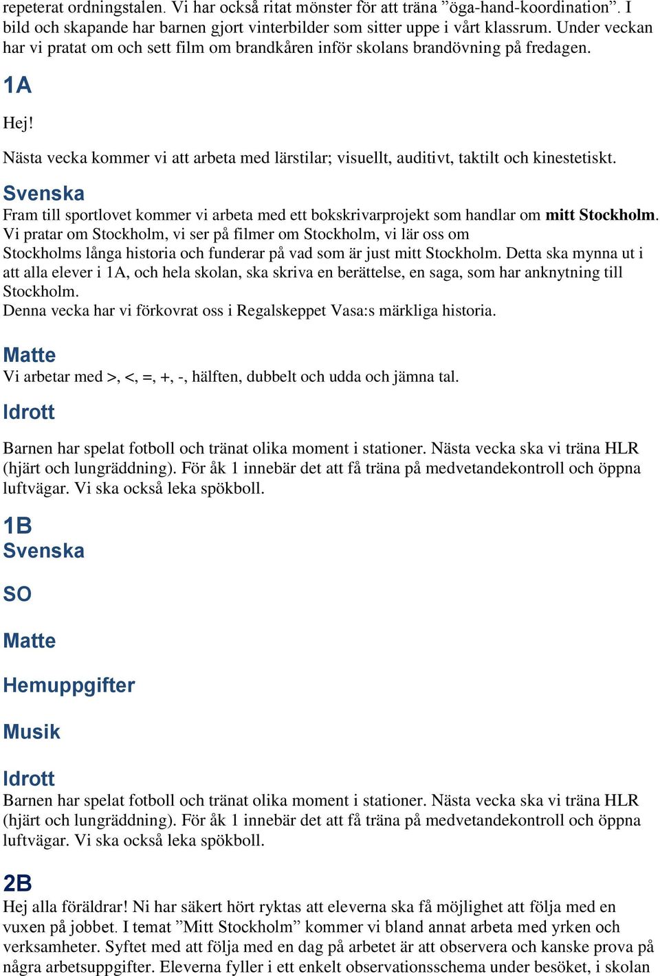 Svenska Fram till sportlovet kommer vi arbeta med ett bokskrivarprojekt som handlar om mitt Stockholm.
