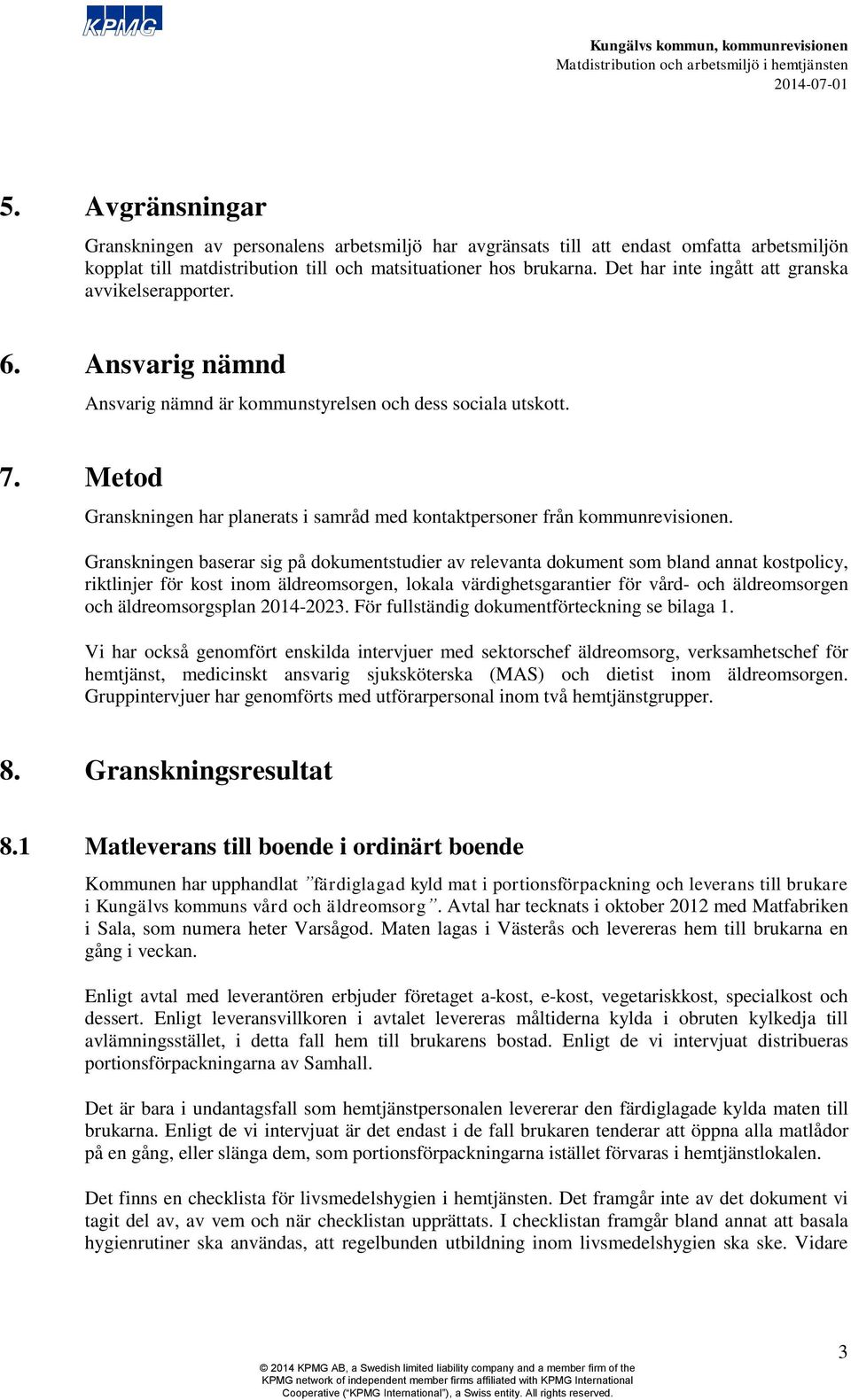 Metod Granskningen har planerats i samråd med kontaktpersoner från kommunrevisionen.