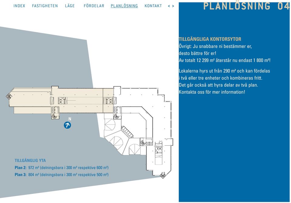 Lokalerna hyrs ut från 290 m 2 och kan fördelas i två eller tre enheter och kombineras fritt.