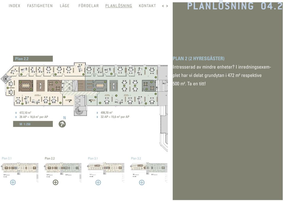 I inredningsexemplet har vi delat grundytan i 472 m 2 respektive 500 m 2. Ta en titt!