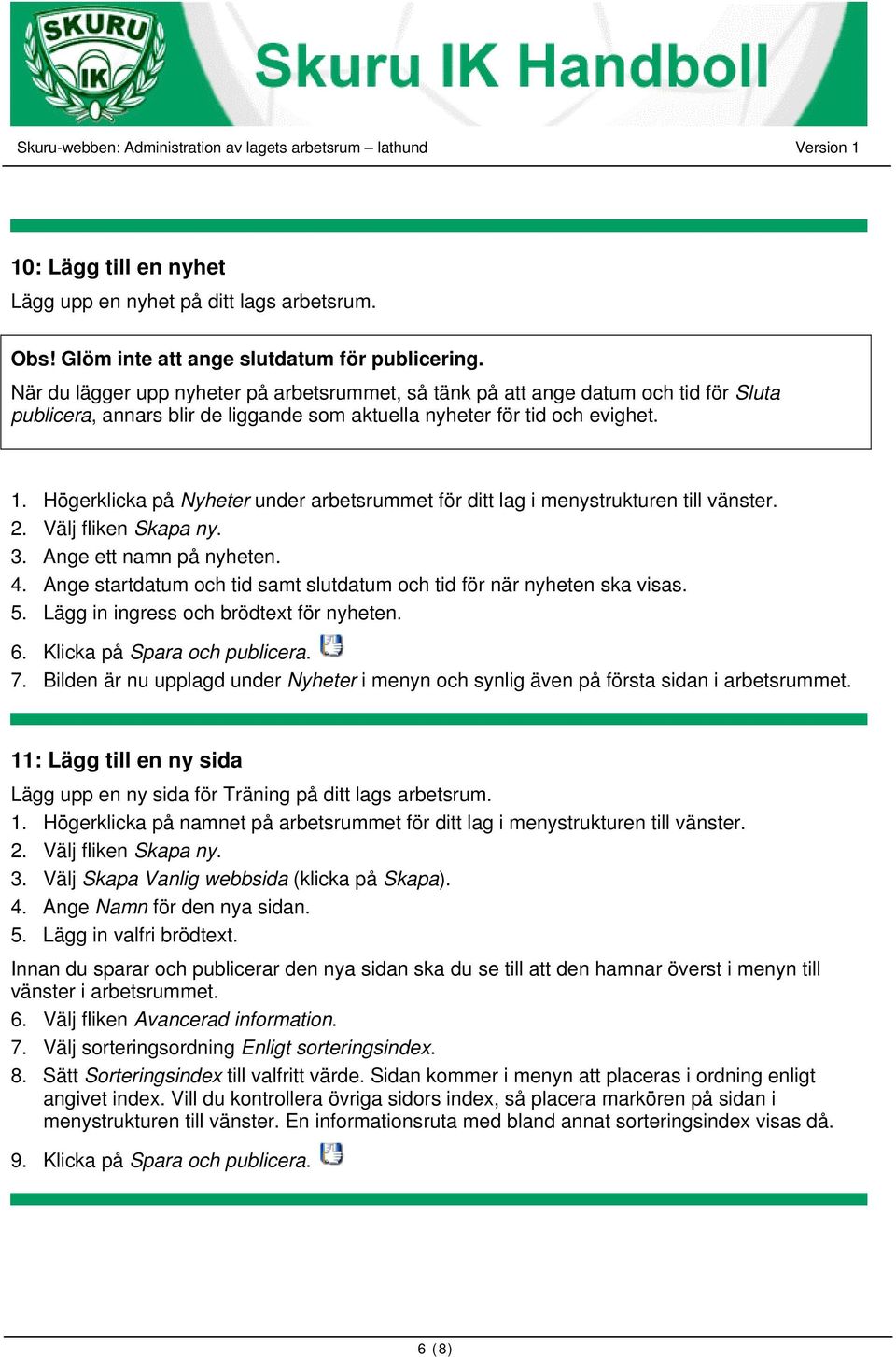 Högerklicka på Nyheter under arbetsrummet för ditt lag i menystrukturen till vänster. 2. Välj fliken Skapa ny. 3. Ange ett namn på nyheten. 4.