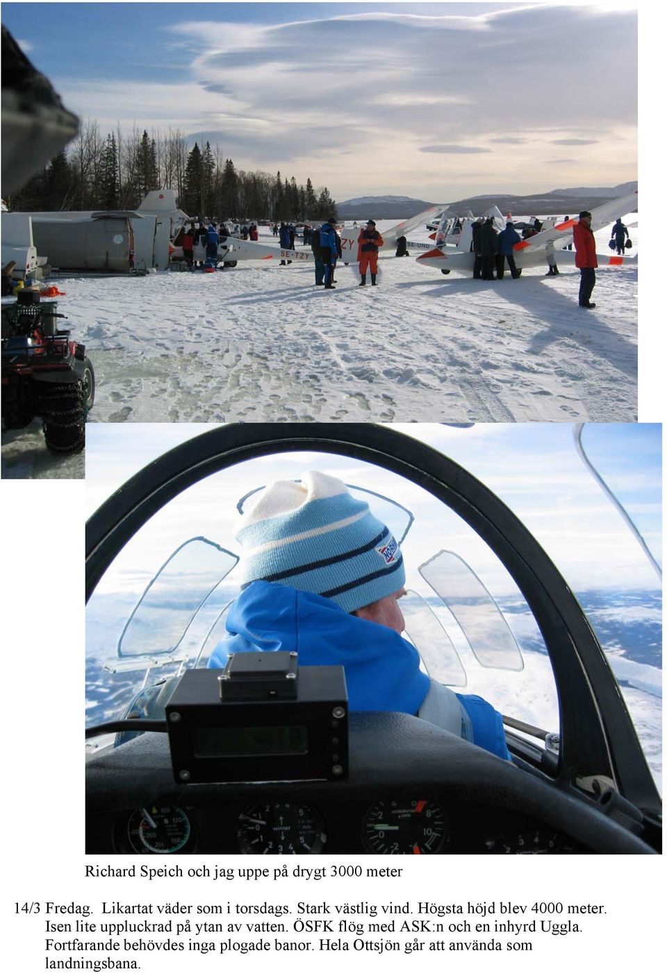 Högsta höjd blev 4000 meter. Isen lite uppluckrad på ytan av vatten.