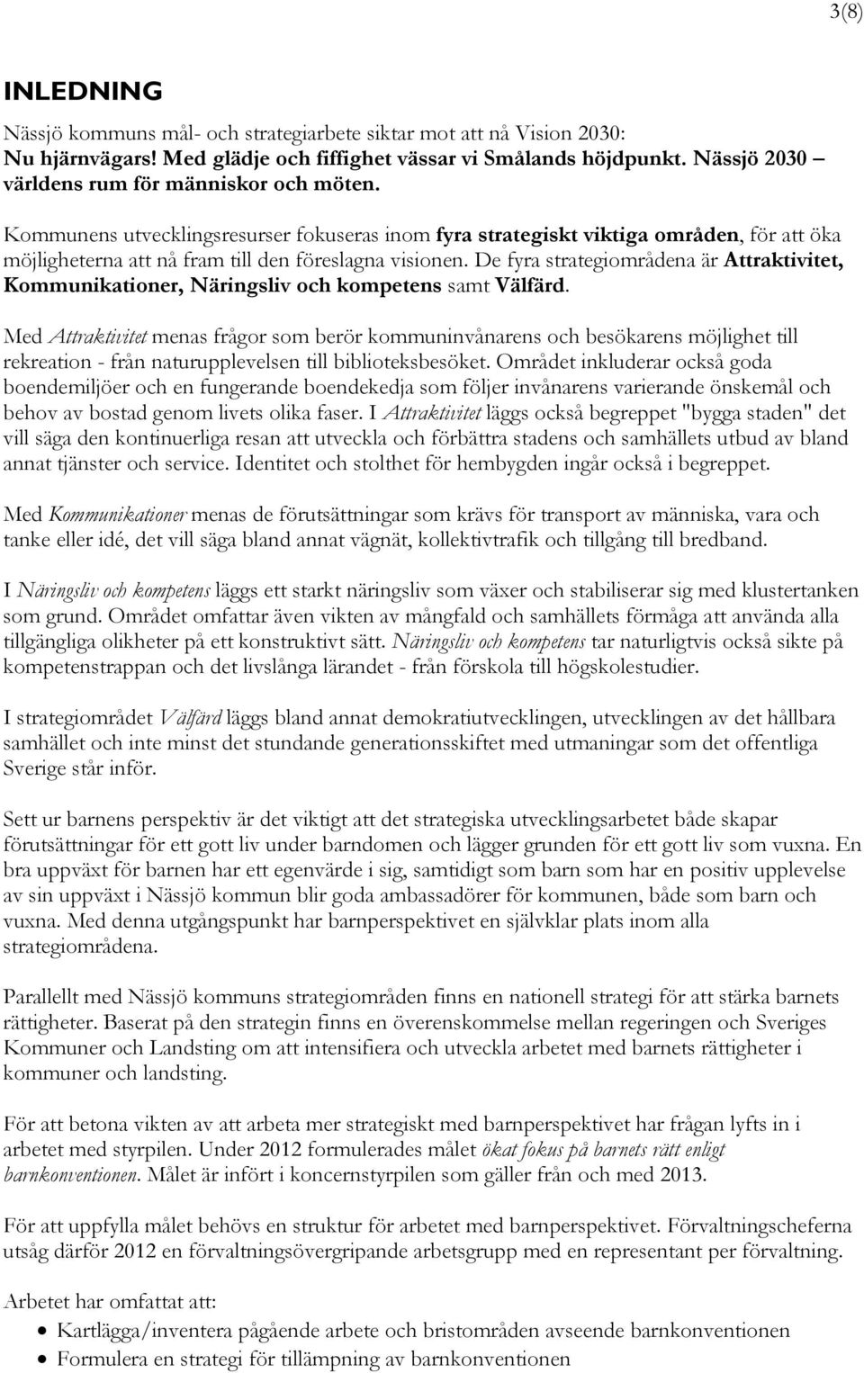 De fyra strategiområdena är Attraktivitet, Kommunikationer, Näringsliv och kompetens samt Välfärd.